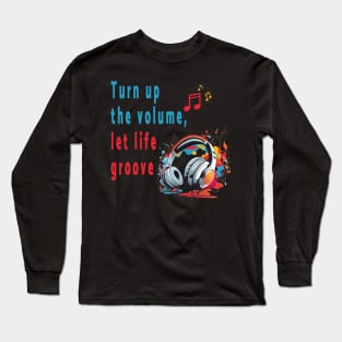 Turn up the volume, let life groove. Long Sleeve T-Shirt